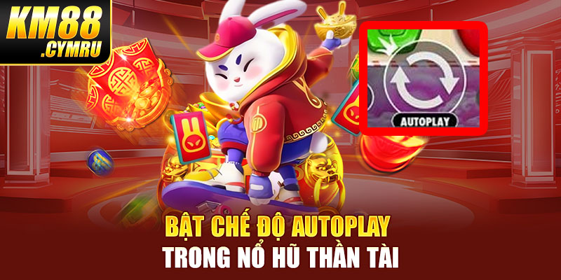 Bật chế độ Autoplay trong nổ hũ Thần Tài