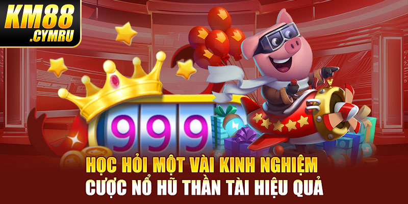 Học hỏi một vài kinh nghiệm cược nổ hũ Thần Tài hiệu quả