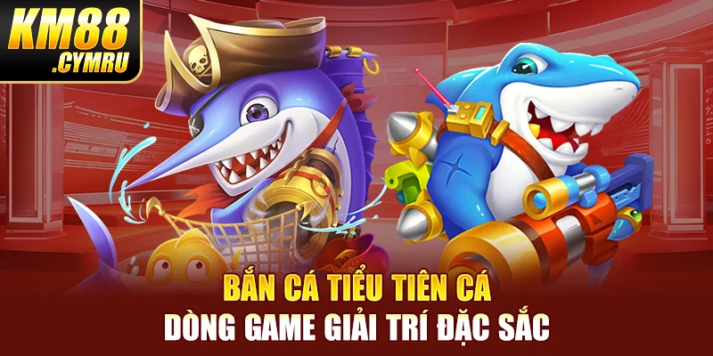 Bắn cá tiểu tiên cá - Dòng game giải trí đặc sắc