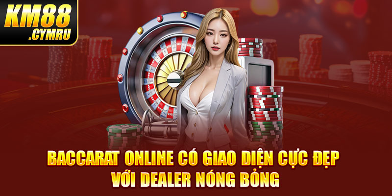 Baccarat online có giao diện cực đẹp với dealer nóng bỏng