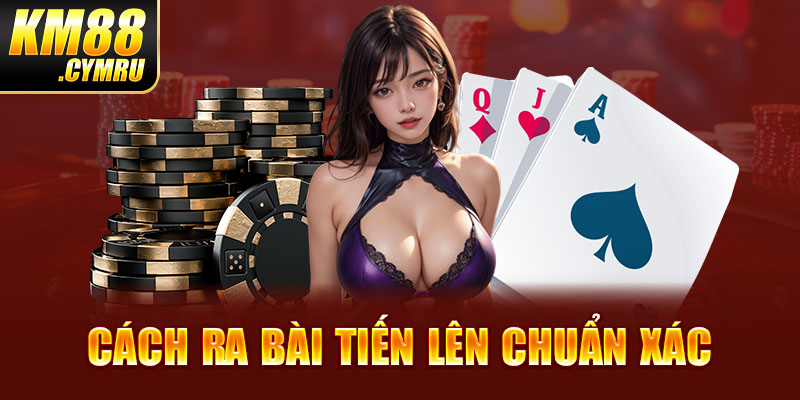 Cách ra bài Tiến lên chuẩn xác