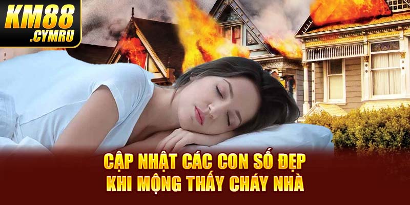 Cập nhật các con số đẹp khi mộng thấy cháy nhà