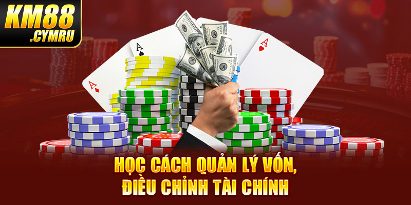 Học cách quản lý vốn, điều chỉnh tài chính Học cách quản lý vốn, điều chỉnh tài chính
