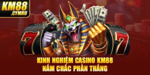 Kinh Nghiệm Casino KM88 Nắm Chắc Phần Thắng