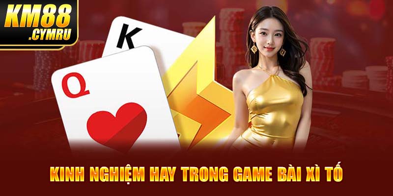 Kinh nghiệm hay trong game bài xì tố