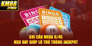 Soi Cầu Mega 6/45 - Mẹo Hay Giúp Lô Thủ Trúng Jackpot