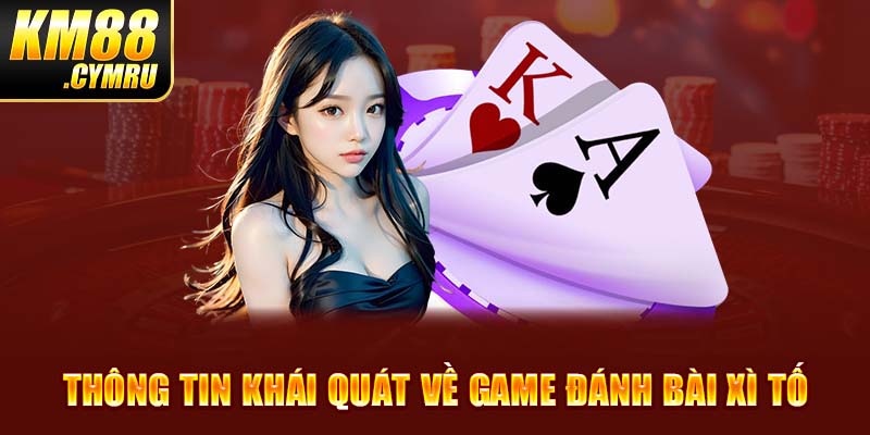 Thông tin khái quát về game đánh bài Xì Tố  