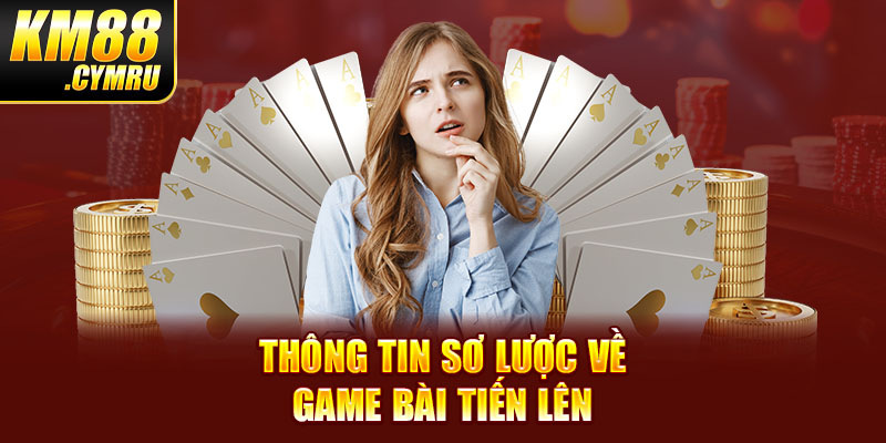 Thông tin sơ lược về game bài Tiến lên