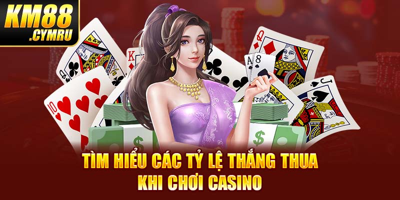 Tìm hiểu các tỷ lệ thắng thua khi chơi Casino Tìm hiểu các tỷ lệ thắng thua khi chơi Casino