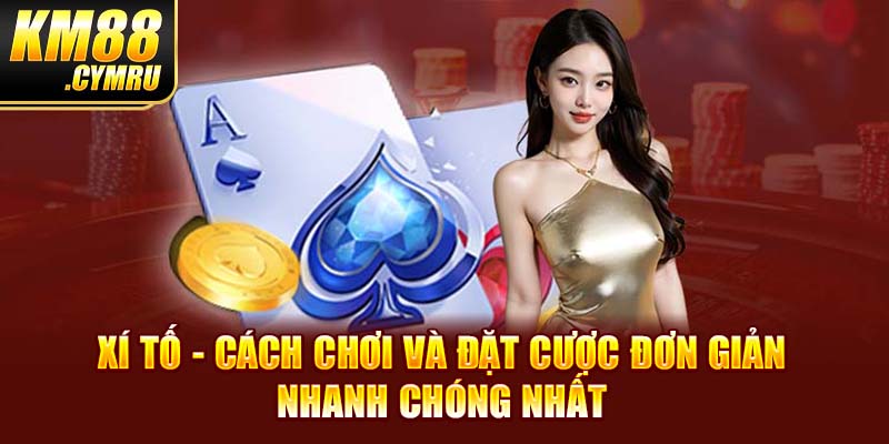 Cách chơi và đánh bài xì tố đúng chuẩn